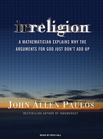 Irreligion: A Mathematician Explains Why the Arguments for God Just Don't Add Up