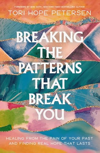 cover image Breaking the Patterns That Break You: Healing from the Pain of Your Past and Finding Hope That Lasts