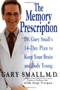 THE MEMORY PRESCRIPTION: Dr. Gary Small's 14-Day Plan to Keep Your Brain and Body Young