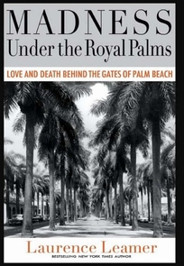 Madness Under the Royal Palms: Love and Death Behind the Gates of Palm Beach