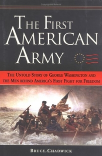 The First American Army: The Untold Story of George Washington and the Men Behind America's First Fight for Freedom