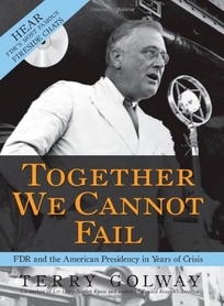 Together We Cannot Fail: How FDR Led the Nation from Darkness to Victory Through Hope