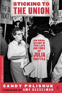 STICKING TO THE UNION: An Oral History of the Life and Times of Julia Ruuttila