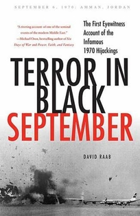 Terror in Black September: The First Eyewitness Accounts of the Infamous 1970 Hijackings