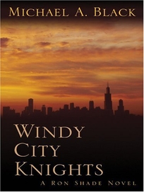 WINDY CITY KNIGHTS: A Ron Shade Novel