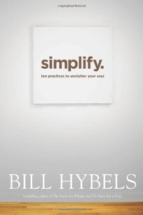 Simplify: Ten Practices to Unclutter Your Soul