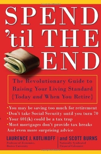 Spend ’Til the End: The Revolutionary Guide to Raising Your Living Standard Today and When You Retire
