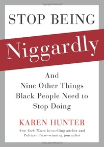 Stop Being Niggardly: and Nine Other Things Black People Need to Stop Doing