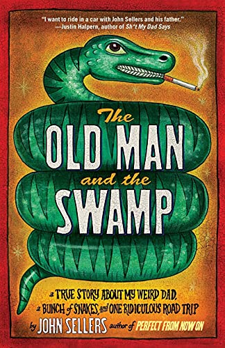 cover image The Old Man and the Swamp: A True Story About My Weird Dad, a Bunch of Snakes, and One Ridiculous Road Trip