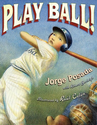 Play Ball!: Posada, Jorge, Burleigh, Robert, Colón, Raúl