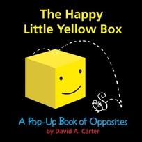 The Happy Little Yellow Box: %E2%80%A8A Pop-up Book of Opposites