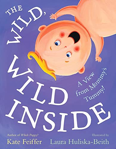 cover image The Wild, Wide Inside: A View from Mommy's Tummy!