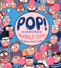 Pop! The Invention of Bubble Gum