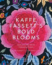 Kaffe Fassett’s Bold Blooms: Quilts and Other Works Celebrating Flowers