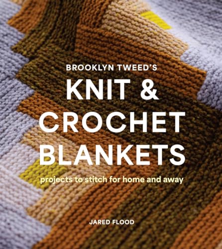 cover image Brooklyn Tweed’s Knit and Crochet Blankets: Projects to Stitch for Home and Away