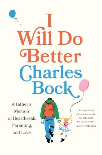 cover image I Will Do Better: A Father’s Memoir of Heartbreak, Parenting, and Love