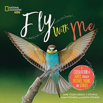 Fly with Me: A Celebration of Birds Through Pictures