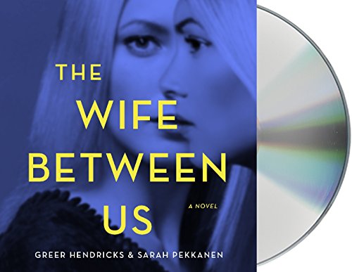 The Wife Between Us By Sarah Pekkanen Greer Hendricks