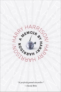 Harry Harrison! Harry Harrison!: It Seemed Like a Good Idea at the Time