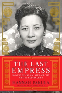 The Last Empress: Madame Chiang Kai-shek and the Birth of Modern China