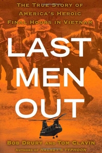 Last Men Out: The True Story of America's Heroic Final Hours in Vietnam