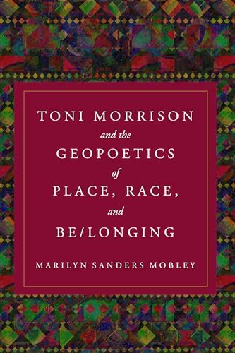 cover image Toni Morrison and the Geopoetics of Place, Race, and Be/longing