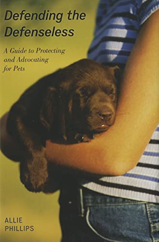 cover image Defending The Defenseless: A Guide to Protecting and Advocating for Pets