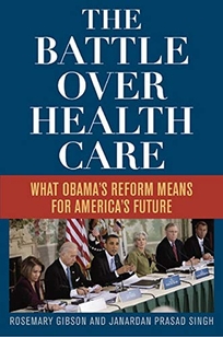 The Battle over Health Care: What Obama’s Reform Means for America’s Future