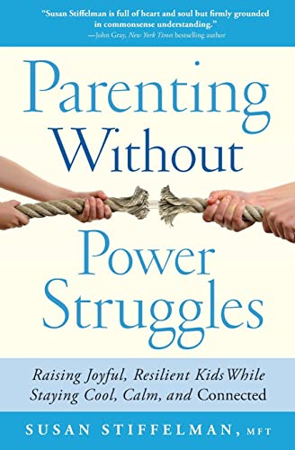 cover image Parenting Without Power Struggles: Raising Joyful, Resilient Kids While Staying Calm, Cool and Connected