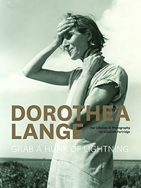 Dorothea Lange: Grab a Hunk of Lightning