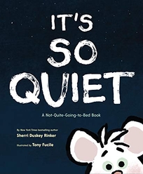 It’s So Quiet: A Not-Quite-Going-to-Bed Book