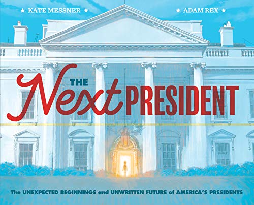 cover image The Next President: The Unexpected Beginnings and Unwritten Future of America’s Presidents