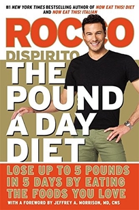 The Pound a Day Diet: Lose Up to 5 Pounds in 5 Days Eating the Foods You Love