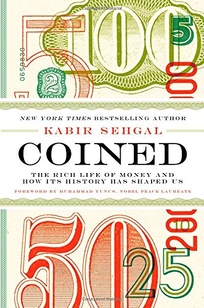 Coined: The Rich Life of Money and How Its History Has Shaped Us 