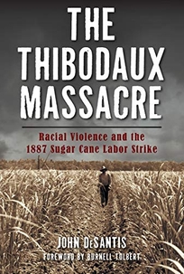 The Thibodaux Massacre: Racial Violence and the 1887 Sugar Cane Labor Strike