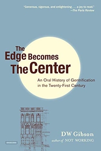 The Edge Becomes the Center: An Oral History of Gentrification in the Twenty-First Century 