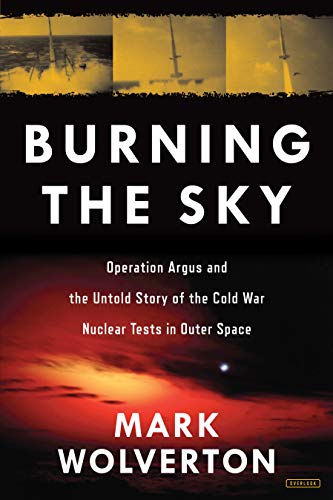 cover image Burning the Sky: Operation Argus and the Untold Story of the Cold War Nuclear Tests in Outer Space