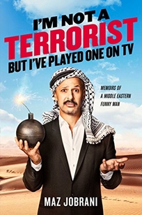 Im Not a Terrorist, But Ive Played One on TV: Memoirs of a Middle Eastern Funny Man