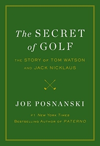 The Secret of Golf: The Story of Tom Watson and Jack Nicklaus