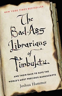 The Bad-Ass Librarians of Timbuktu: And Their Race to Save the World’s Most Precious Manuscripts