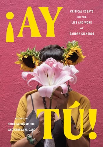 cover image ¡Ay Tú! Critical Essays on the Life and Work of Sandra Cisneros