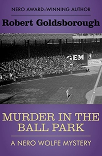 Murder in the Ball Park: A Nero Wolfe Mystery