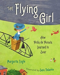 The Flying Girl: How Aída de Acosta Learned to Soar