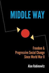 Middle Way: Freedom & Progressive Social Change Since World War II