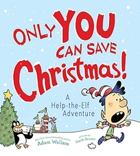 Only You Can Save Christmas! A Help-the-Elf Adventure