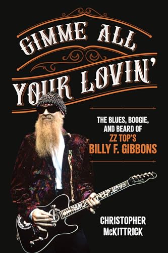 cover image Gimme All Your Lovin’: The Blues, Boogie, and Beard of ZZ Top’s Billy F. Gibbons