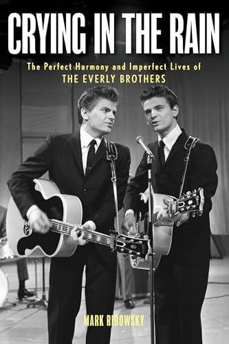 cover image Crying in the Rain: The Perfect Harmony and Imperfect Lives of the Everly Brothers 