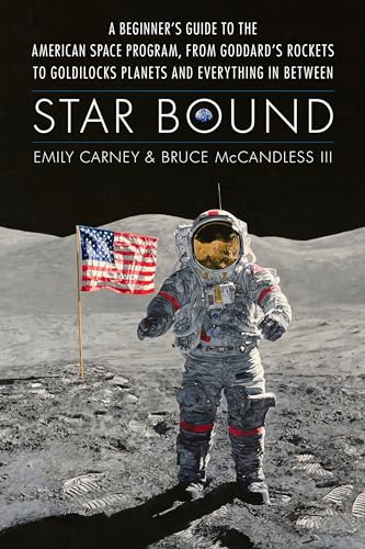 cover image Star Bound: A Beginner’s Guide to the American Space Program, from Goddard’s Rockets to Goldilocks Planets and Everything in Between