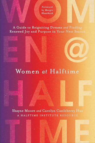 cover image Women at Halftime: A Guide to Reigniting Dreams and Finding Renewed Joy and Purpose in Your Next Season
