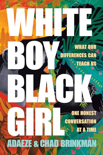 cover image White Boy/Black Girl: What Our Differences Can Teach Us, One Honest Conversation at a Time